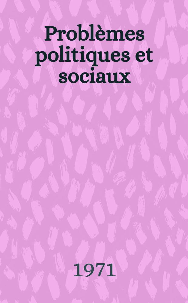 Problèmes politiques et sociaux : Articles et documents d'actualité mondiale. Année2 1971, №96