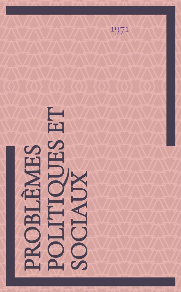 Probl&egrave;mes politiques et sociaux : Articles et documents d'actualit&eacute; mondiale. Ann&eacute;e2 1971, №98