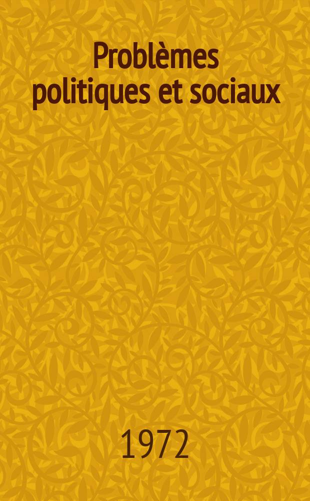 Problèmes politiques et sociaux : Articles et documents d'actualité mondiale. Année3 1972, №138