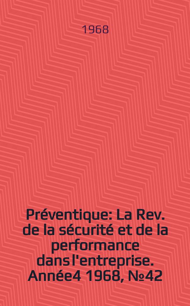 Préventique : La Rev. de la sécurité et de la performance dans l'entreprise. Année4 1968, №42