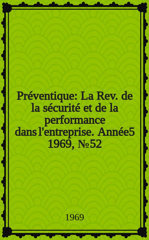 Préventique : La Rev. de la sécurité et de la performance dans l'entreprise. Année5 1969, №52