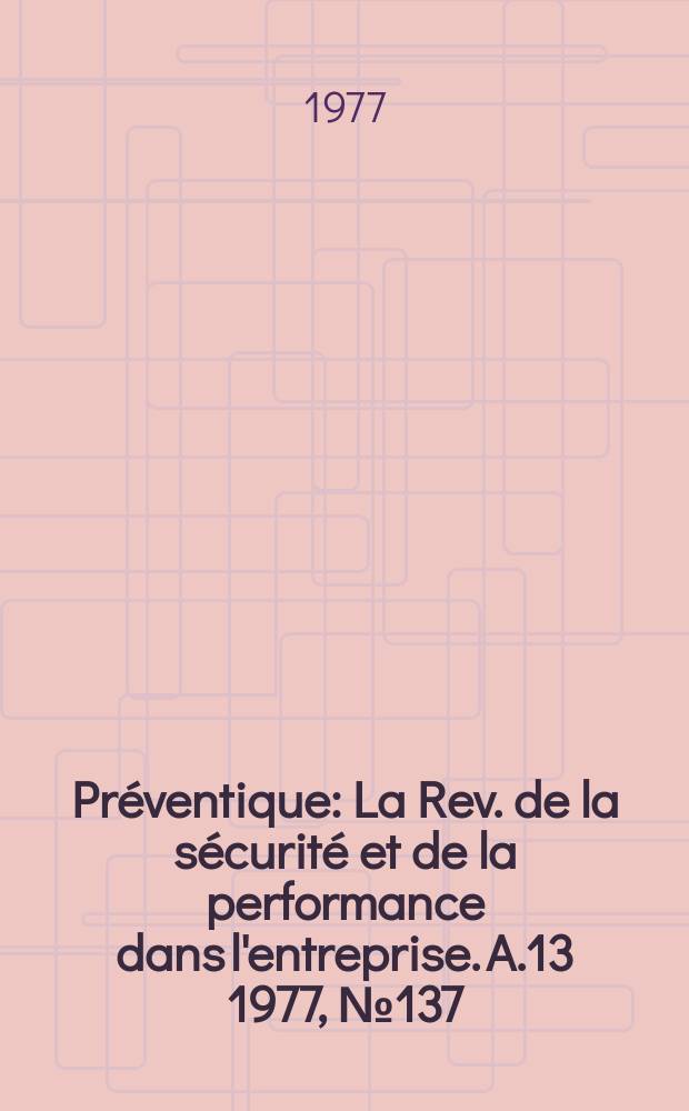 Préventique : La Rev. de la sécurité et de la performance dans l'entreprise. A.13 1977, №137