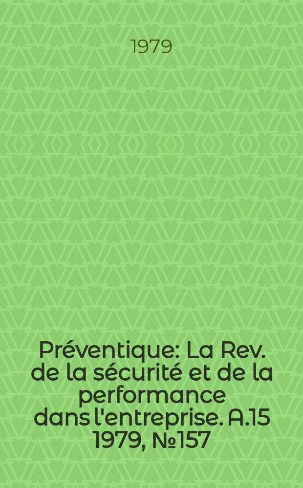 Préventique : La Rev. de la sécurité et de la performance dans l'entreprise. A.15 1979, №157