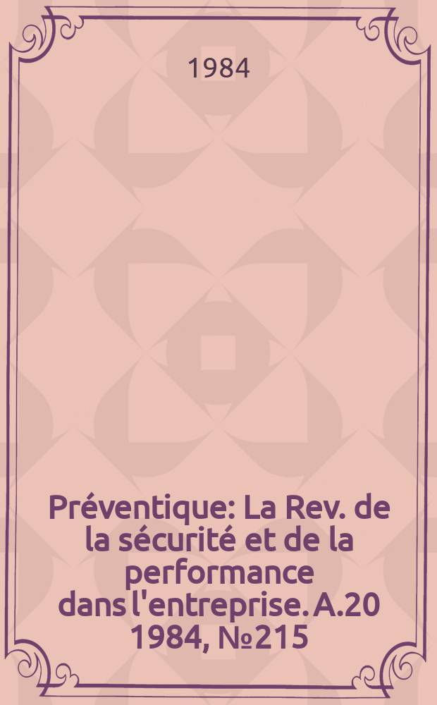 Pr&eacute;ventique : La Rev. de la s&eacute;curit&eacute; et de la performance dans l'entreprise. A.20 1984, №215