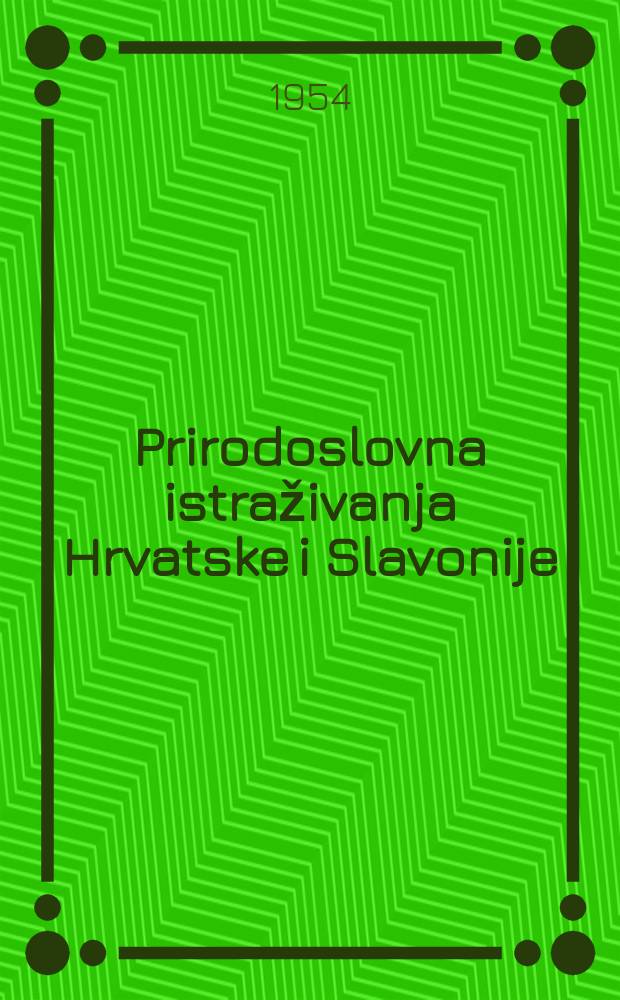 Prirodoslovna istraživanja Hrvatske i Slavonije : Potaknuta Matematičko-prirodoslovnim razredom Jugoslavenske akademije znanosti i umjetnosti. Kn.26