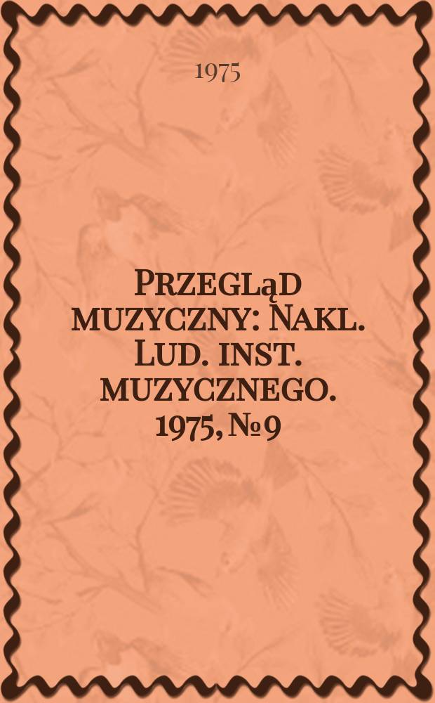 Przegląd muzyczny : Nakl. Lud. inst. muzycznego. 1975, №9