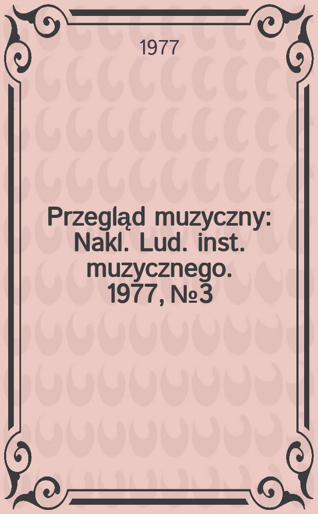 Przegląd muzyczny : Nakl. Lud. inst. muzycznego. 1977, №3