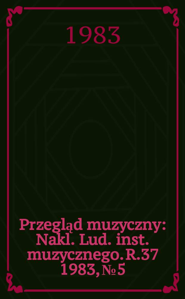 Przegląd muzyczny : Nakl. Lud. inst. muzycznego. R.37 1983, №5