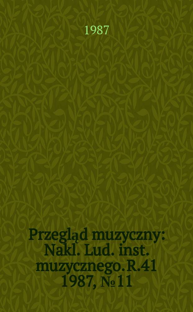 Przegląd muzyczny : Nakl. Lud. inst. muzycznego. R.41 1987, №11