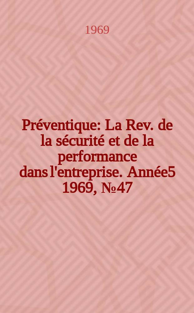 Préventique : La Rev. de la sécurité et de la performance dans l'entreprise. Année5 1969, №47