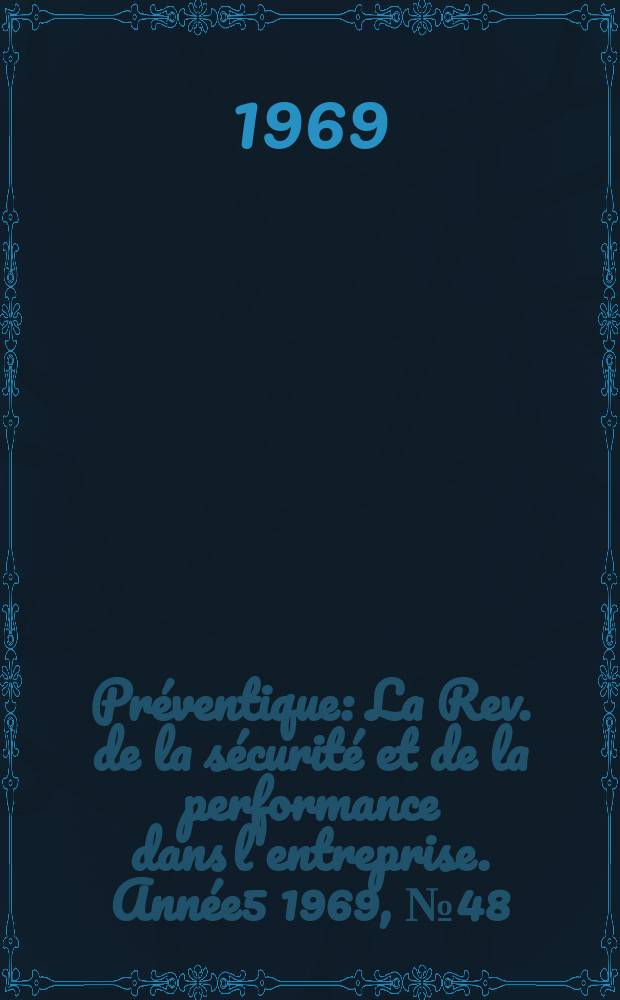 Préventique : La Rev. de la sécurité et de la performance dans l'entreprise. Année5 1969, №48