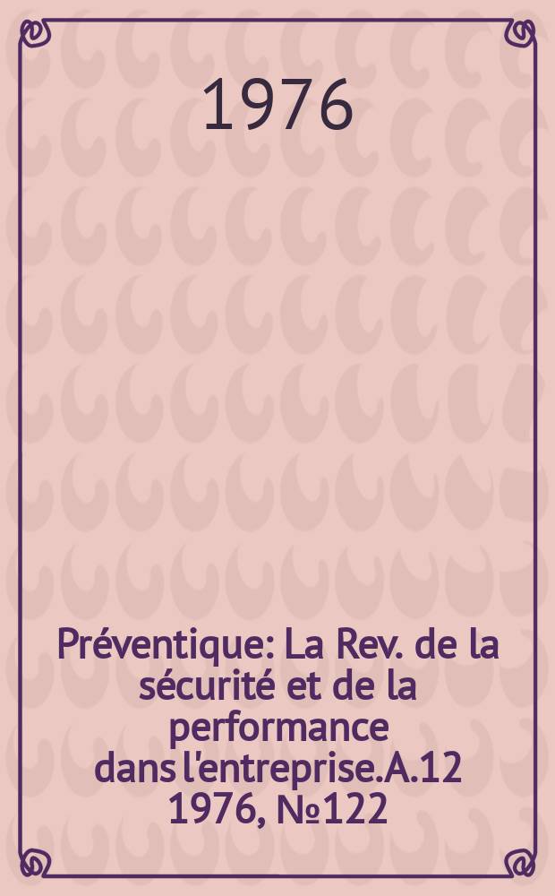 Préventique : La Rev. de la sécurité et de la performance dans l'entreprise. A.12 1976, №122