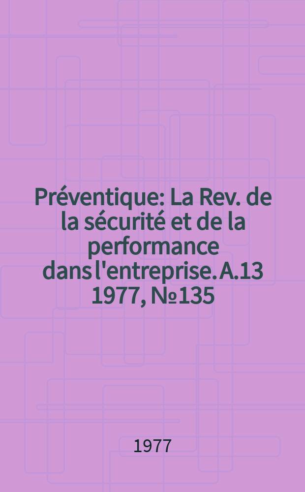 Préventique : La Rev. de la sécurité et de la performance dans l'entreprise. A.13 1977, №135