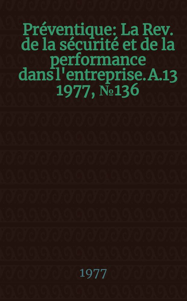 Préventique : La Rev. de la sécurité et de la performance dans l'entreprise. A.13 1977, №136