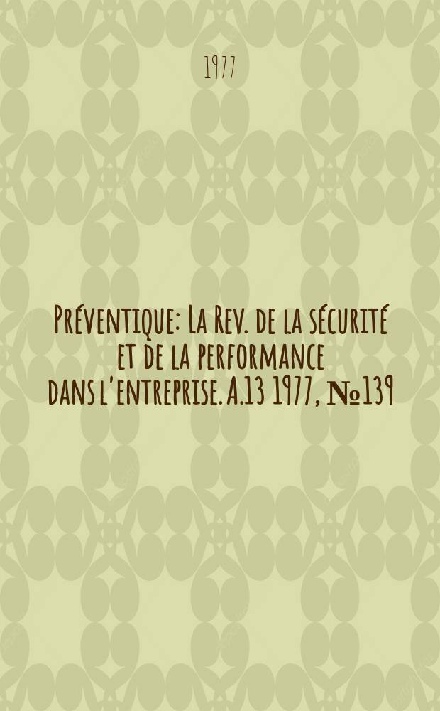Préventique : La Rev. de la sécurité et de la performance dans l'entreprise. A.13 1977, №139