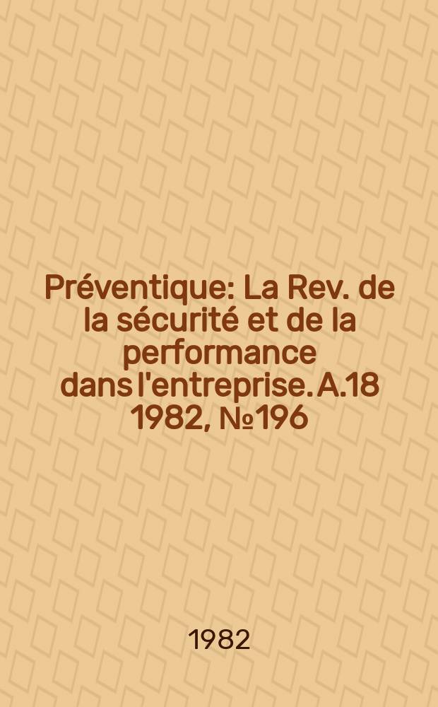 Préventique : La Rev. de la sécurité et de la performance dans l'entreprise. A.18 1982, №196