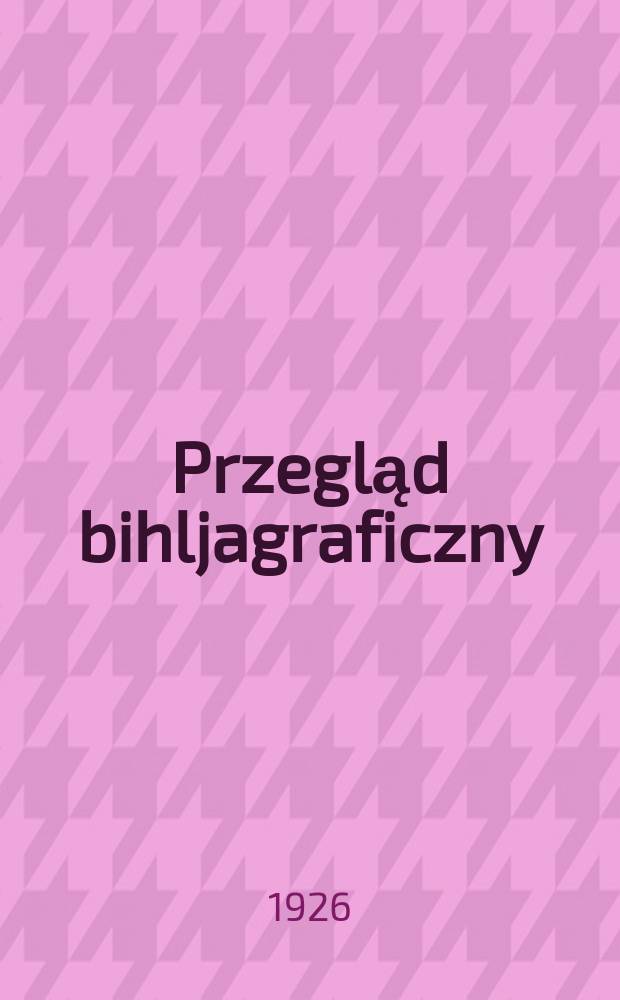 Przegląd bihljagraficzny : Dwutygodnik poswięcony zohrazowanin ruchu wydawniczego w Polsce i zagranicą. R.12 1926, №4