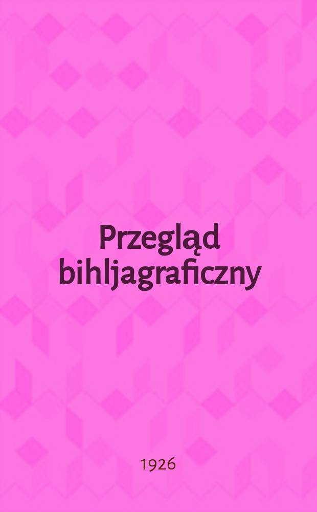 Przegląd bihljagraficzny : Dwutygodnik poswięcony zohrazowanin ruchu wydawniczego w Polsce i zagranicą. R.12 1926, №11