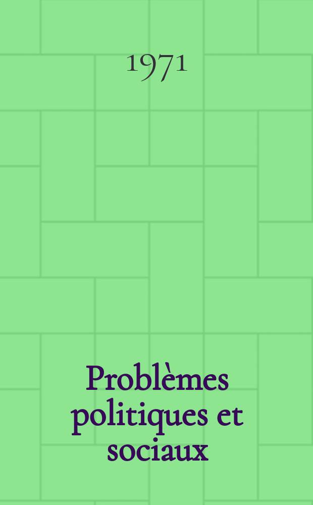 Probl&egrave;mes politiques et sociaux : Articles et documents d'actualit&eacute; mondiale. Ann&eacute;e2 1971, №93