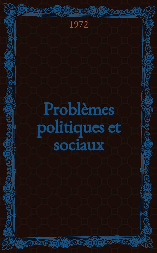 Problèmes politiques et sociaux : Articles et documents d'actualité mondiale. Année3 1972, №121
