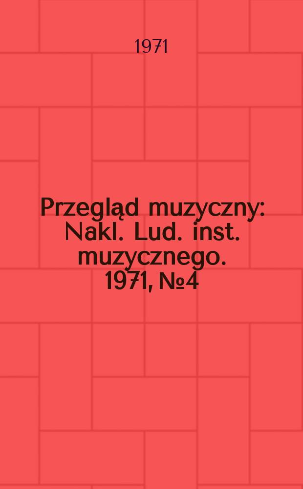 Przegląd muzyczny : Nakl. Lud. inst. muzycznego. 1971, №4