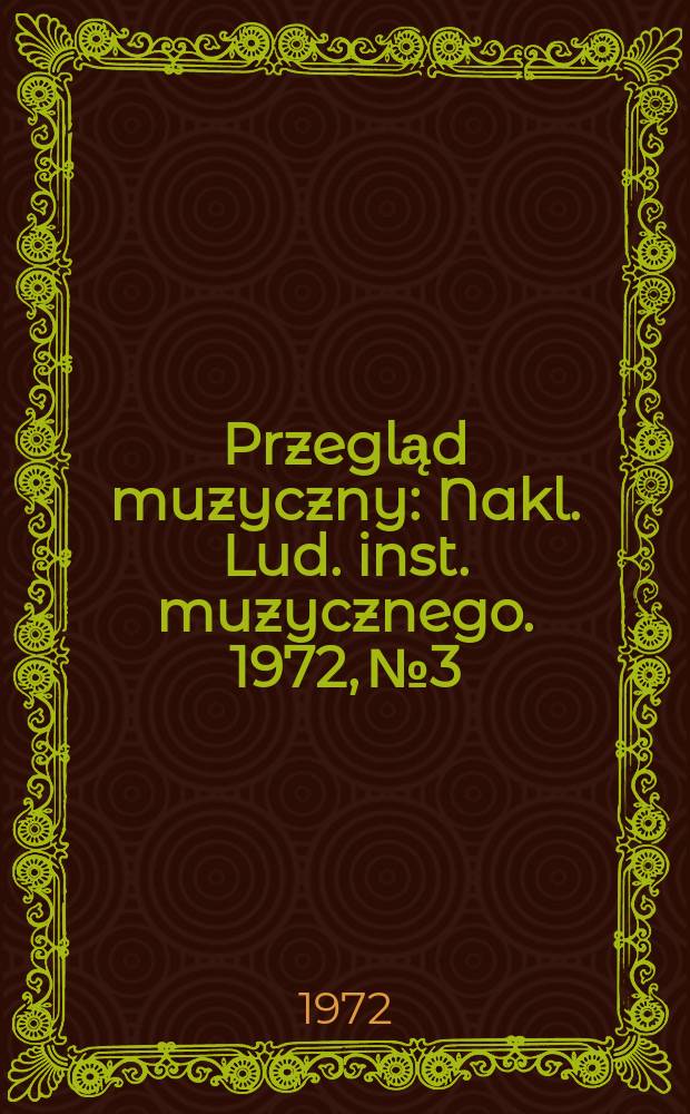 Przegląd muzyczny : Nakl. Lud. inst. muzycznego. 1972, №3