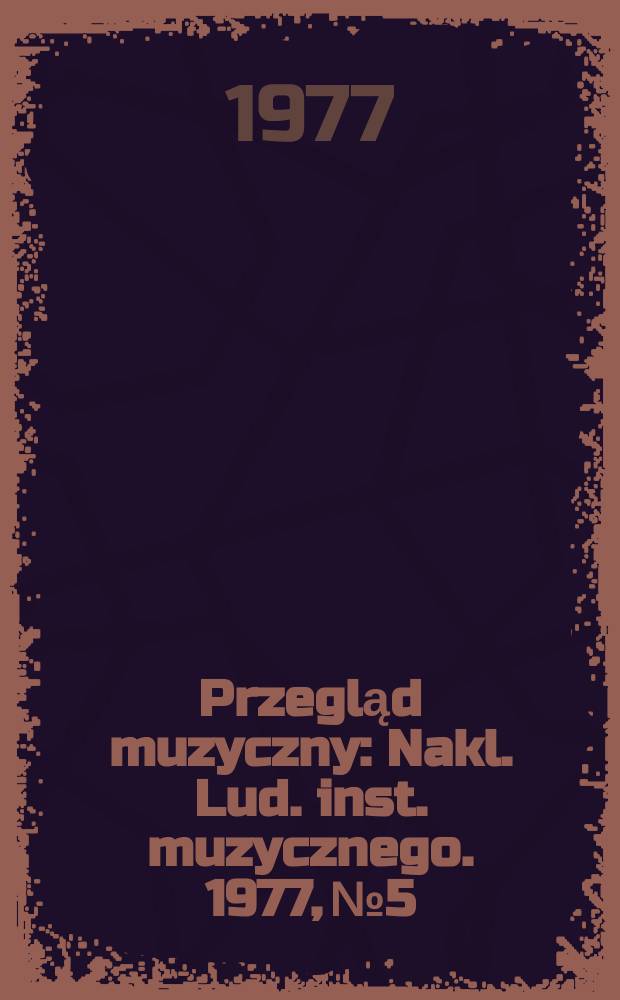 Przegląd muzyczny : Nakl. Lud. inst. muzycznego. 1977, №5