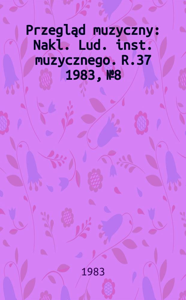Przegląd muzyczny : Nakl. Lud. inst. muzycznego. R.37 1983, №8
