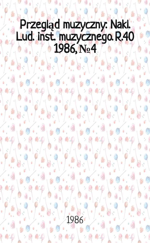 Przegląd muzyczny : Nakl. Lud. inst. muzycznego. R.40 1986, №4