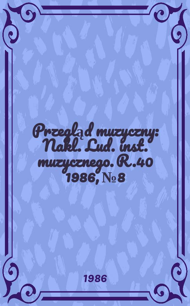 Przegląd muzyczny : Nakl. Lud. inst. muzycznego. R.40 1986, №8