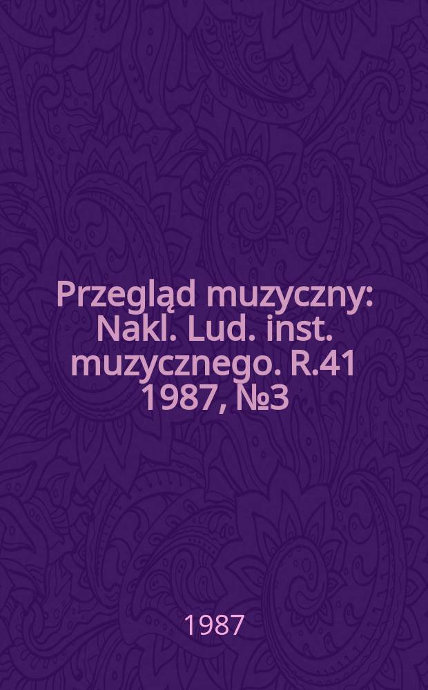 Przegląd muzyczny : Nakl. Lud. inst. muzycznego. R.41 1987, №3