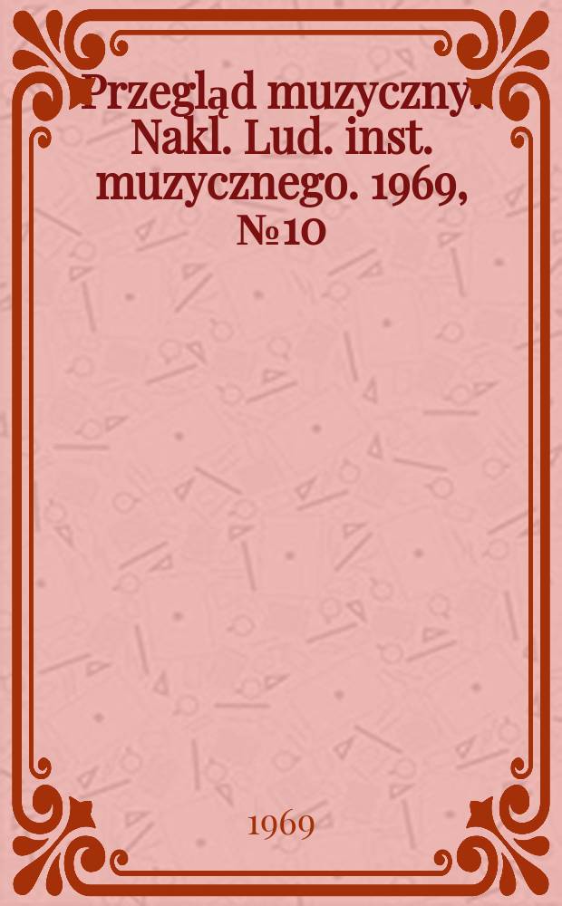 Przegląd muzyczny : Nakl. Lud. inst. muzycznego. 1969, №10