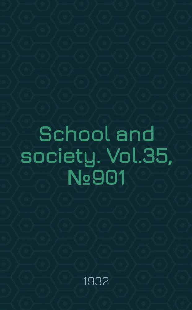 School and society. Vol.35, №901