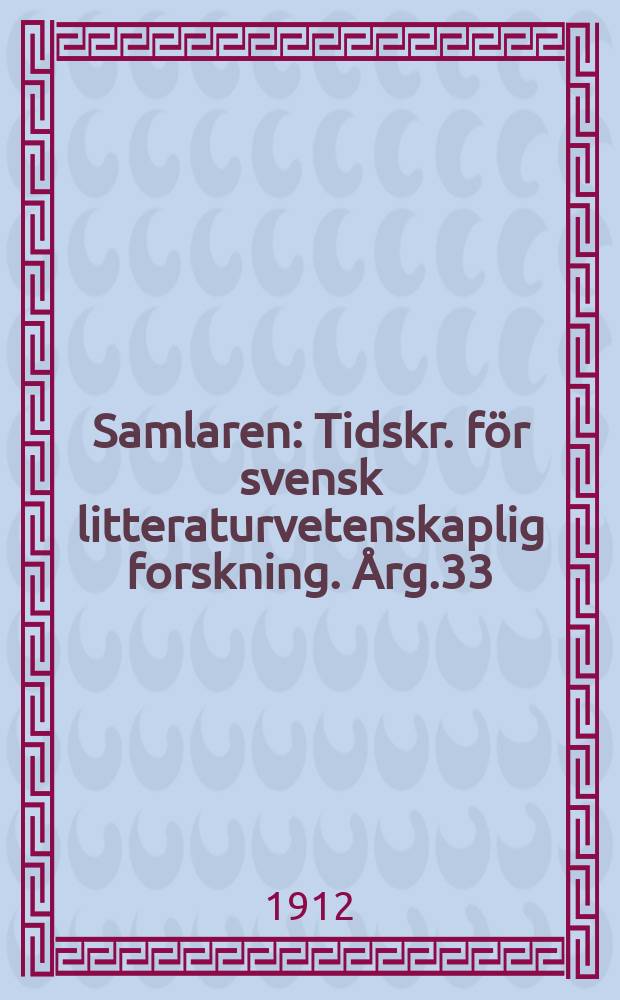 Samlaren : Tidskr. för svensk litteraturvetenskaplig forskning. Årg.33