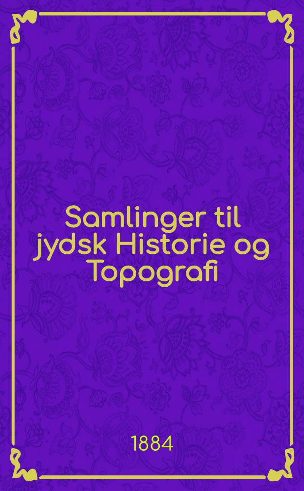 Samlinger til jydsk Historie og Topografi : Udg. af det Jydske historisk-topografiske selskab. Bd.10, H.2