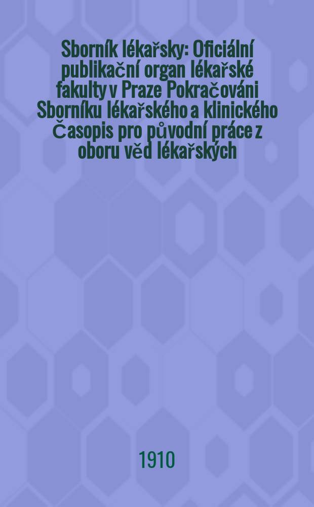 Sborn&iacute;k l&eacute;kařsky : Ofici&aacute;ln&iacute; publikačn&iacute; organ l&eacute;kařsk&eacute; fakulty v Praze Pokračov&aacute;ni Sborn&iacute;ku l&eacute;kařsk&eacute;ho a klinick&eacute;ho Časopis pro původn&iacute; pr&aacute;ce z oboru věd l&eacute;kařsk&yacute;ch. R.10(14)