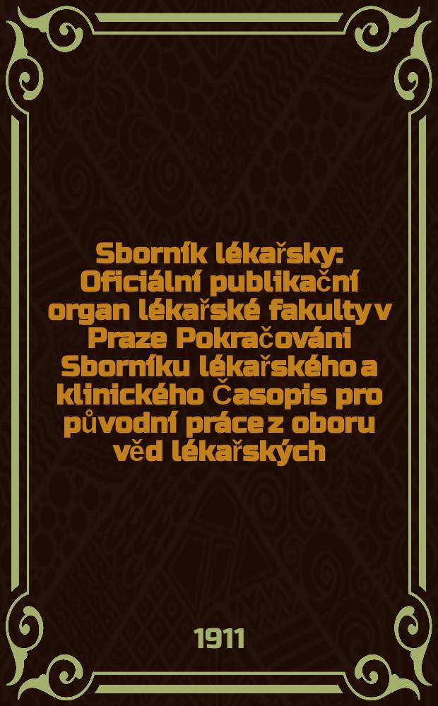 Sborník lékařsky : Oficiální publikační organ lékařské fakulty v Praze Pokračováni Sborníku lékařského a klinického Časopis pro původní práce z oboru věd lékařských. R.12(16)