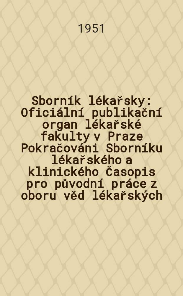 Sborník lékařsky : Oficiální publikační organ lékařské fakulty v Praze Pokračováni Sborníku lékařského a klinického Časopis pro původní práce z oboru věd lékařských. Svazek53(57), Sešit9
