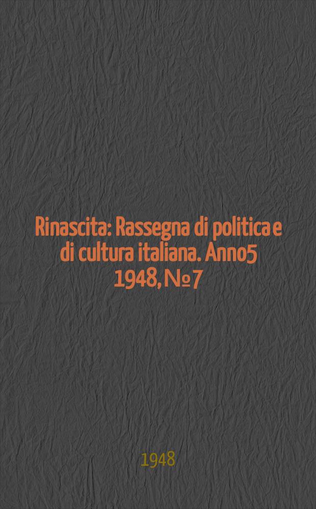 Rinascita : Rassegna di politica e di cultura italiana. Anno5 1948, №7