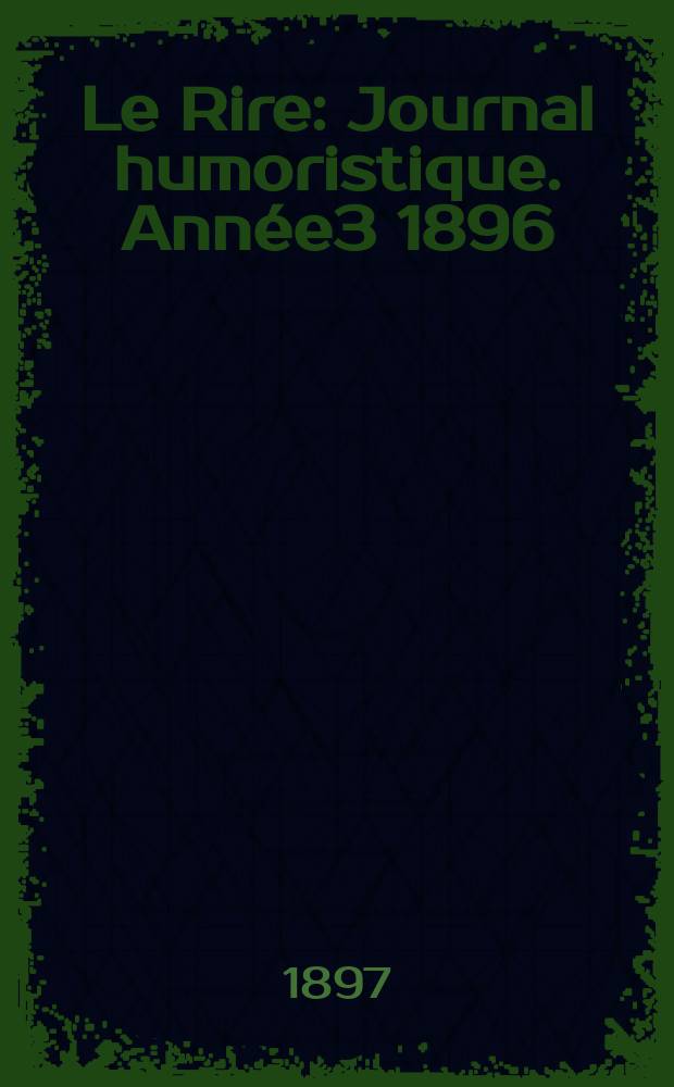 Le Rire : Journal humoristique. Année3 1896/1897, №123