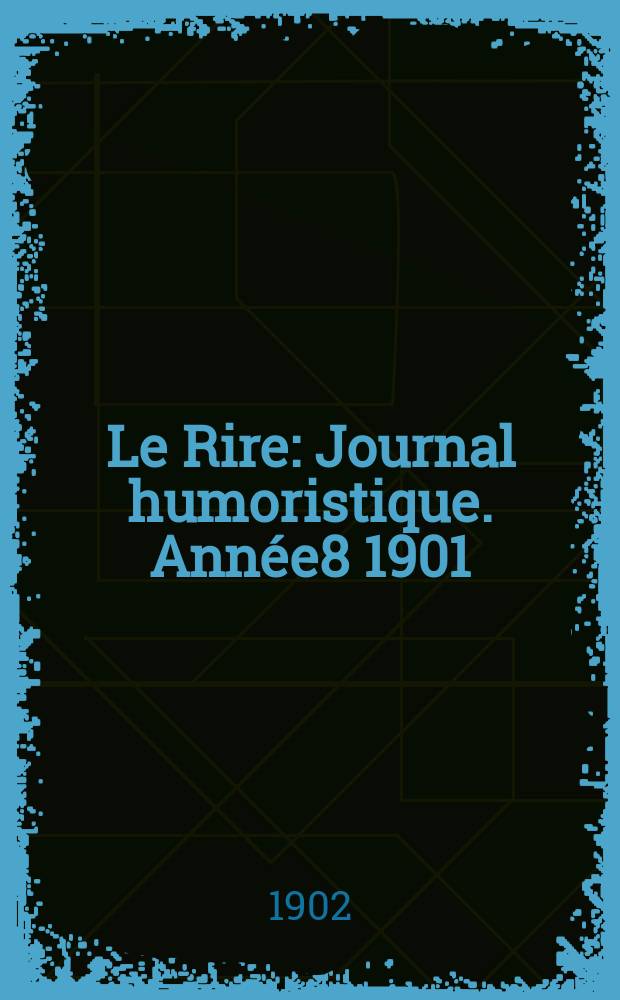 Le Rire : Journal humoristique. Année8 1901/1902, №Suppl.