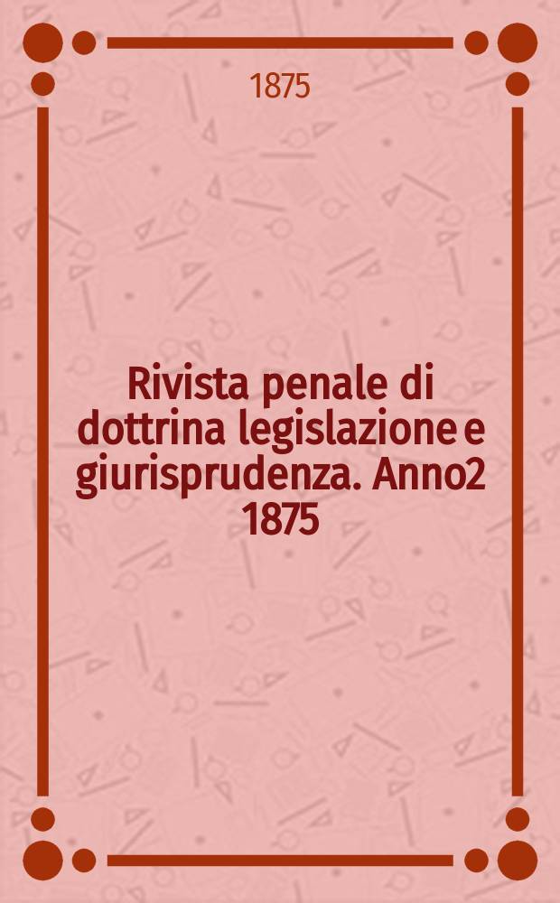 Rivista penale di dottrina legislazione e giurisprudenza. Anno2 1875/1876, Vol.3, [Fasc.1(Agosto)]