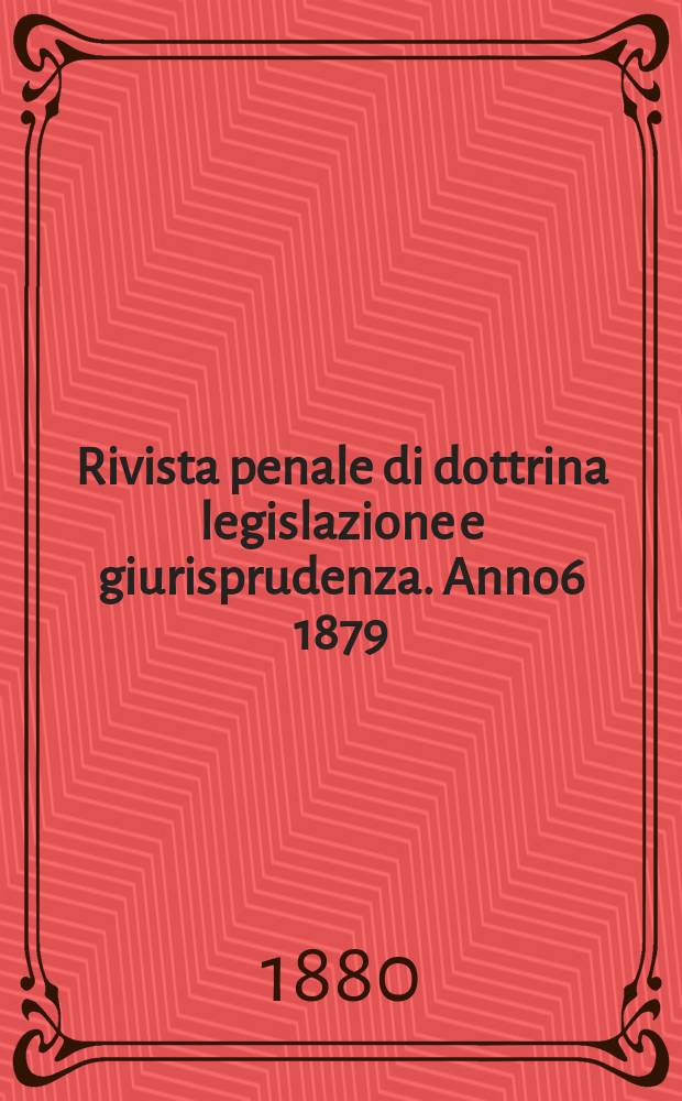 Rivista penale di dottrina legislazione e giurisprudenza. Anno6 1879/1880, Vol.12, [Fasc.3]