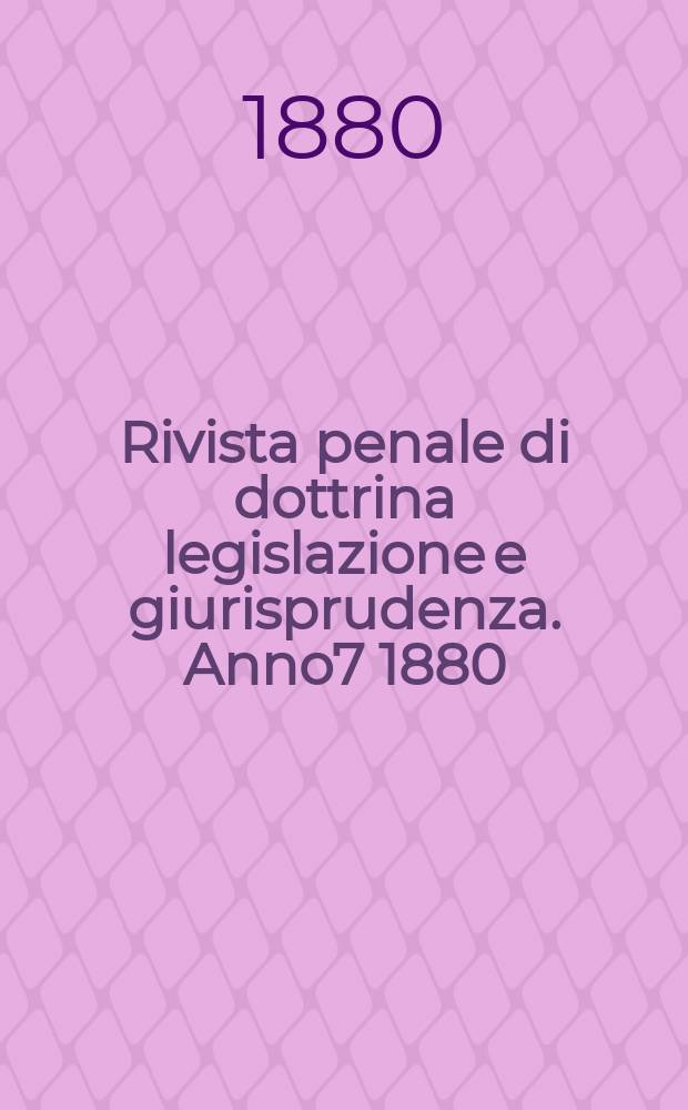Rivista penale di dottrina legislazione e giurisprudenza. Anno7 1880/1881, Vol.13, [Fasc.1(Ott./Nov.)]