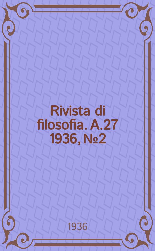 Rivista di filosofia. A.27 1936, №2