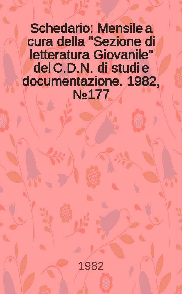 Schedario : Mensile a cura della "Sezione di letteratura Giovanile" del C.D.N. di studi e documentazione. 1982, №177