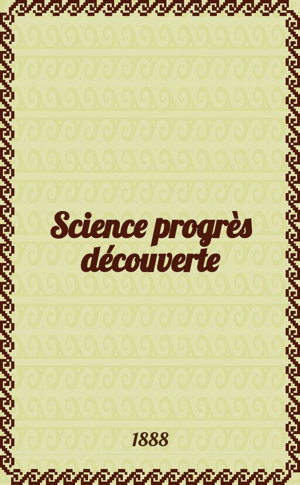 Science progrès découverte : Revue de la Société des ingénieurs civils de France. Année16 1888, Semestre1-2, №792