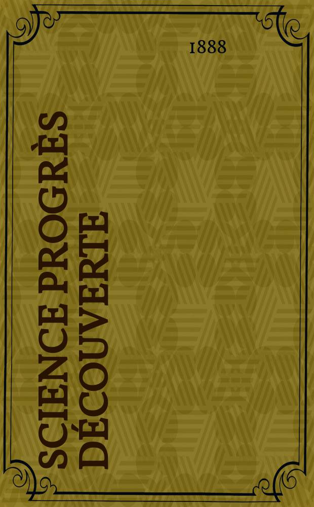 Science progrès découverte : Revue de la Société des ingénieurs civils de France. Année16 1888, Semestre1-2, №795
