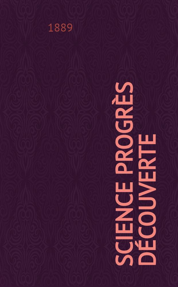 Science progr&egrave;s d&eacute;couverte : Revue de la Soci&eacute;t&eacute; des ing&eacute;nieurs civils de France. Ann&eacute;e17 1889, Semestre1-2, №819