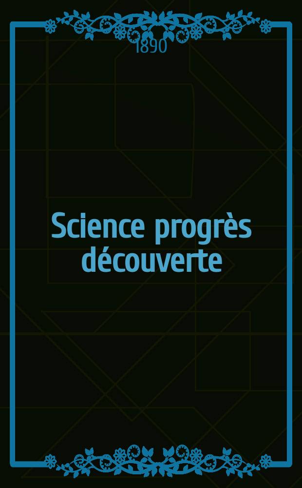 Science progrès découverte : Revue de la Société des ingénieurs civils de France. Année18 1890, Semestre1-2, №865